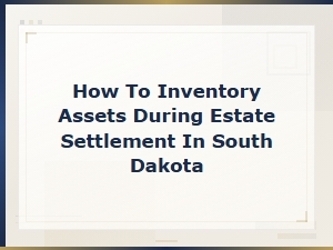 Asset Inventory Guide for South Dakota Estate Settlement