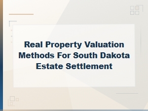 Real Property Valuation in South Dakota Estates