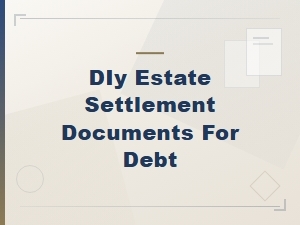 Diy Estate Settlement Documents for Debt