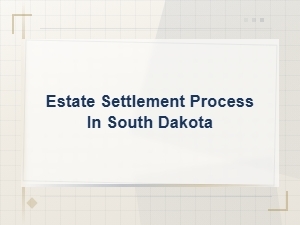 Estate Settlement Process in South Dakota