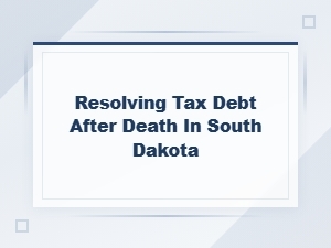 Resolving Tax Debt After Death in South Dakota