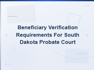 Verifying Beneficiaries in South Dakota Probate Court