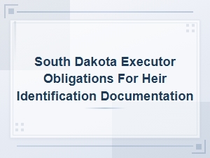 South Dakota Executor Duties for Heir Identification