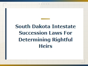 South Dakota Intestate Succession: Who Are the Rightful Heirs