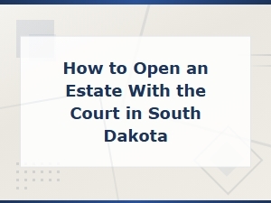 Opening an Estate with the South Dakota Court