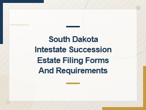 South Dakota Intestate Estate Filing Forms and Requirements