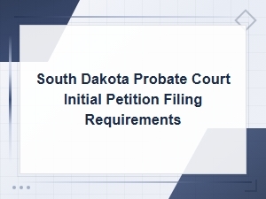 South Dakota Probate Court Initial Petition Filing Guide