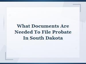 Required Documents for Probate Filing in South Dakota